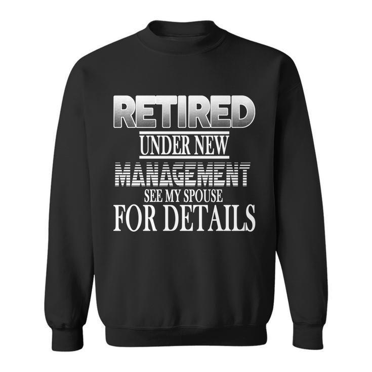 Retired Under New Management Ask Spouse For Details Sweatshirt