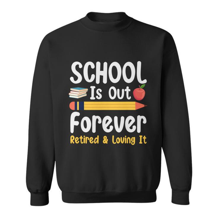 Retirement Gifts For Teacher Schools Out Forever Retirement Sweatshirt