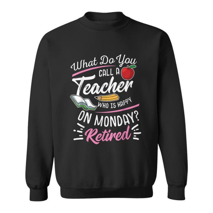 Retirement Teacher Retired Teacher Happy On Monday Tshirt Sweatshirt