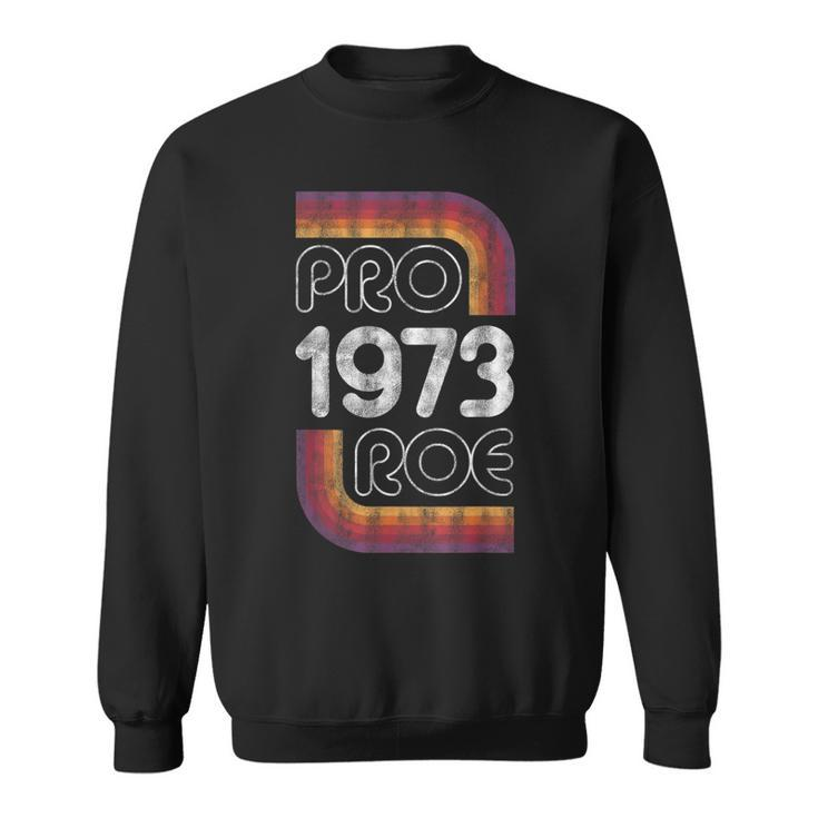 Retro Pro Roe 1973 Pro Choice Womens Rights Roe V Wade  Sweatshirt