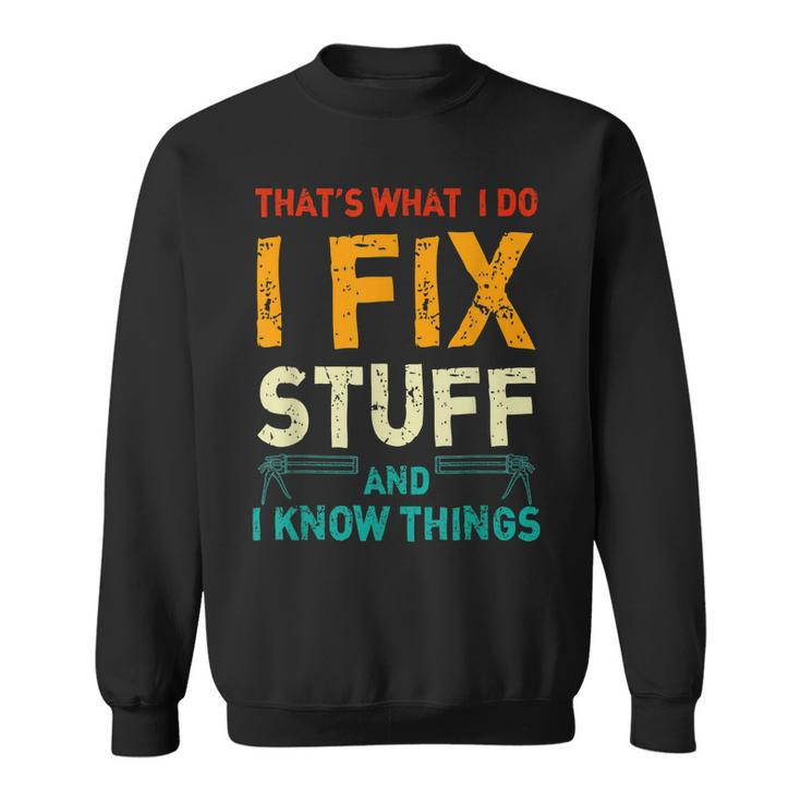 Retro Thats What I Do I Fix Stuff And I Know Things  Sweatshirt