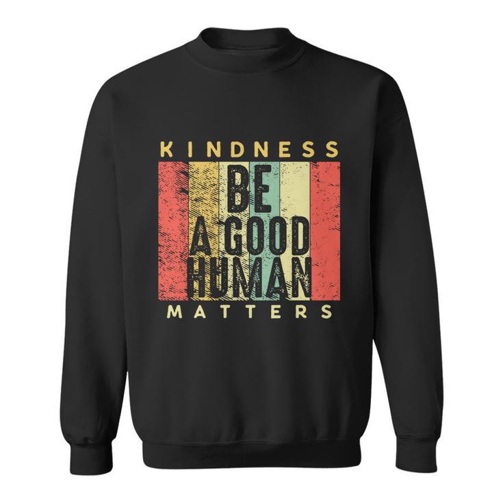 Retro Vintage Be A Good Human Kindness Matters Giftbe Kind Gift Cool Gift Sweatshirt