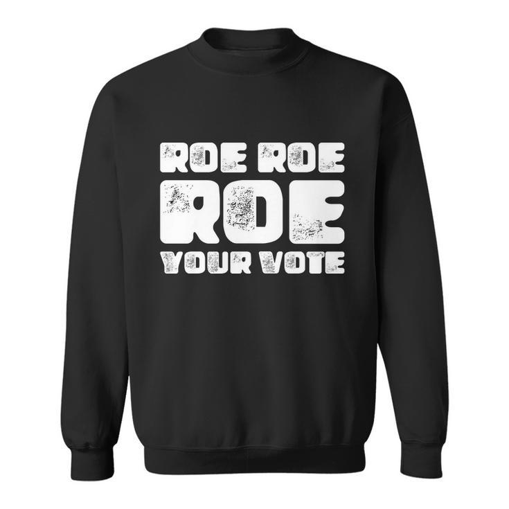 Roe Roe Roe Your Vote Pro Choice Rights 1973 Sweatshirt