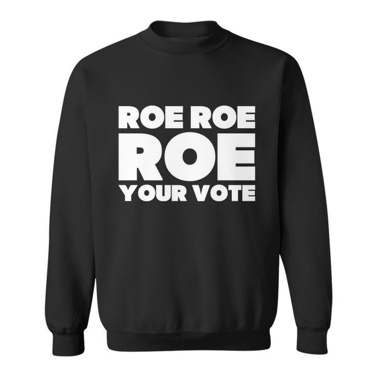 Roe Roe Roe Your Vote V2 Sweatshirt
