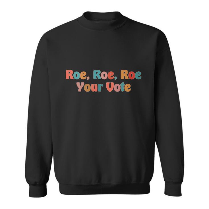 Roe Your Vote Pro Choice Sweatshirt