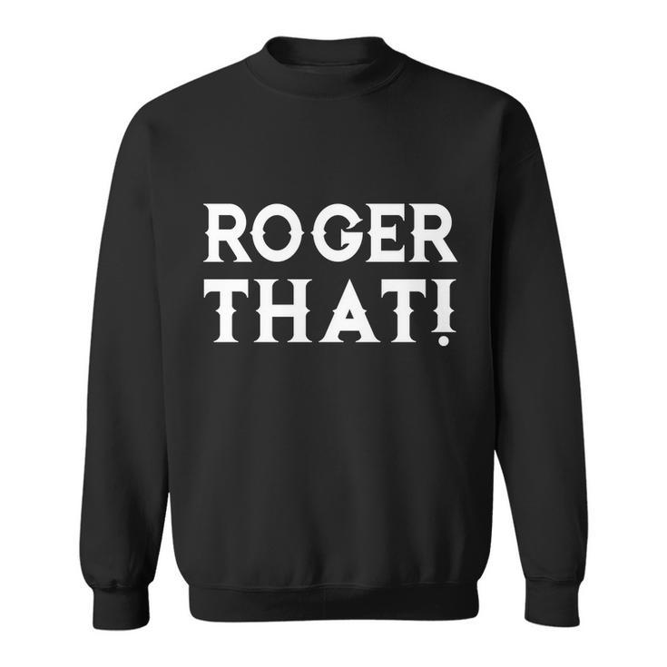 Roger That Comedic Funny Sweatshirt