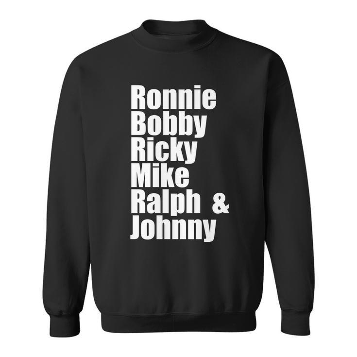 Ronnie Bobby Ricky Mike Ralph And Johnny Tshirt V2 Sweatshirt