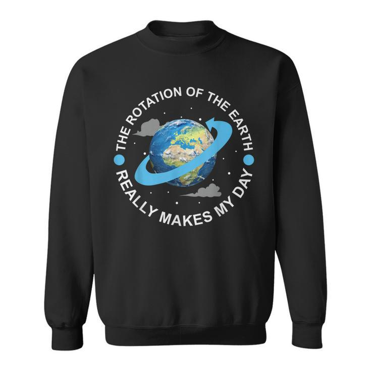 Rotation Of The Earth Makes My Day Funny Science  Men Women Sweatshirt Graphic Print Unisex