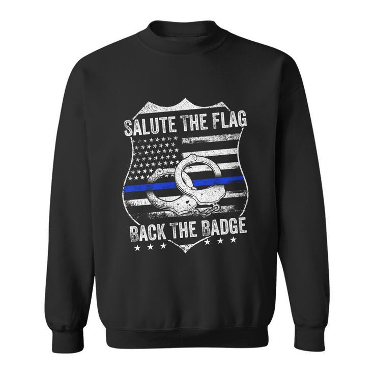 Salute The Flag Back The Badge Policemen Gift Police Themed Gift Sweatshirt