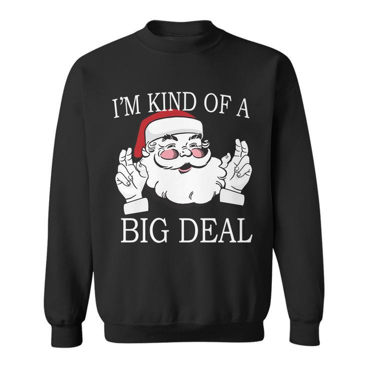 Santa Claus Im Kind Of A Big Deal Sweatshirt