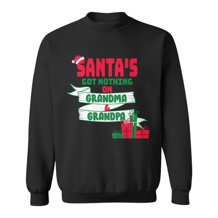 Santas Got Nothing On Grandma And Grandpa Christmas Sweatshirt