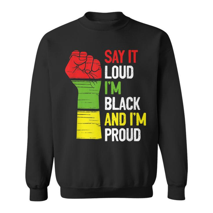 Say It Loud Im Black And Im Proud African American Pride Men Women Sweatshirt Graphic Print Unisex