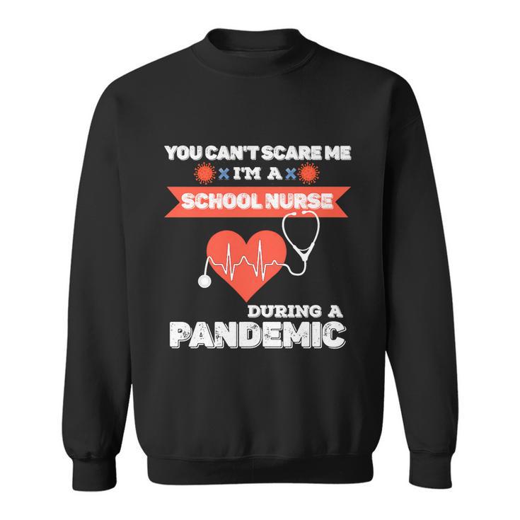 School Nurse Appreciation Pandemiccute Giftyou Cant Scare Me Great Gift Sweatshirt