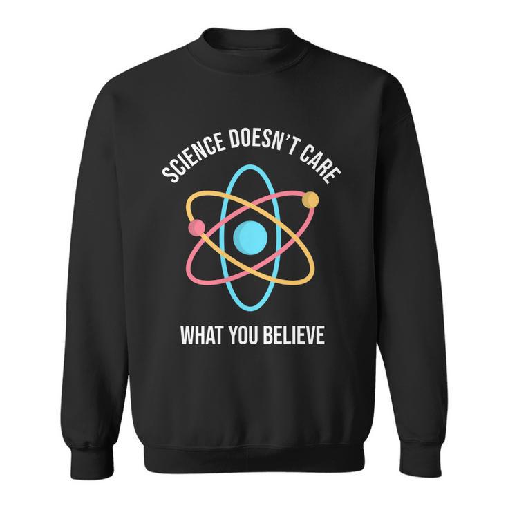 Science Doesnt Care What You Believe Atom Sweatshirt