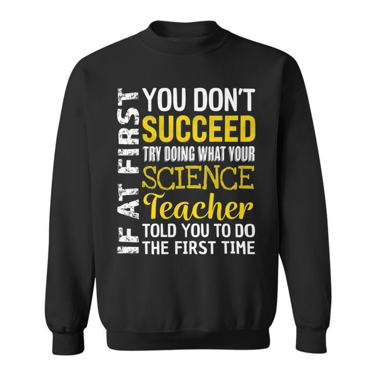 Science Teacher If At First You Dont Succeed Appreciation Sweatshirt