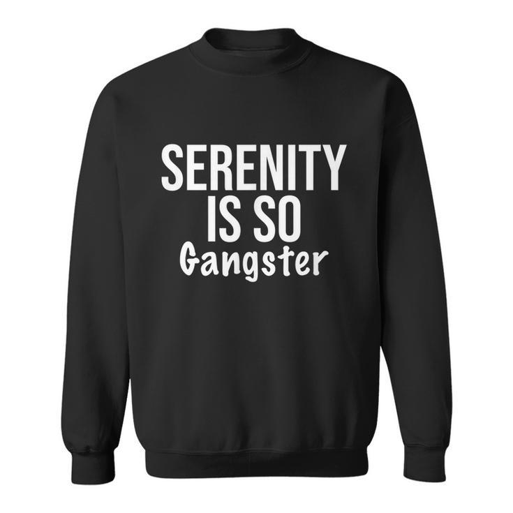 Serenity Is So Gangster Alcoholics Anonymous Recovery Tshirt Sweatshirt