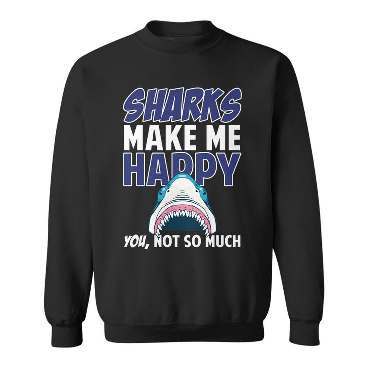 Sharks Make Me Happy You Not So Much Tshirt Sweatshirt
