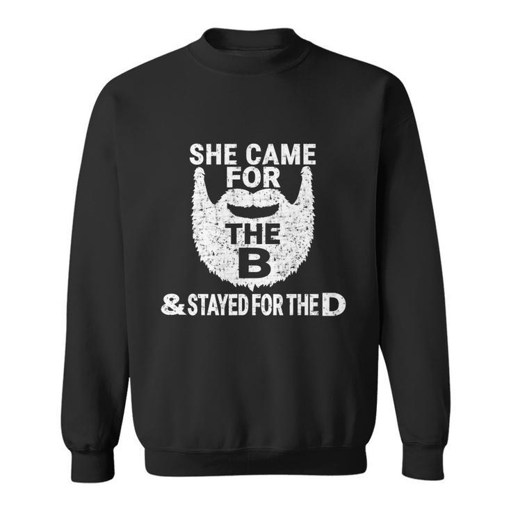 She Came For The B And Stayed For The D Funny Beard Gift Sweatshirt