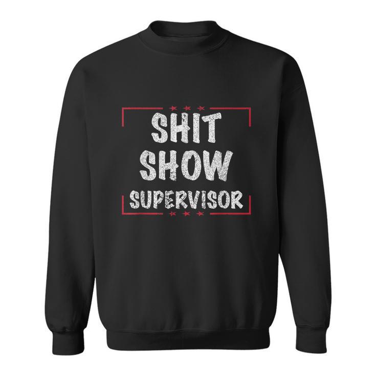 Shit Show Supervisor Funny Dad Mom Boss Teacher Present Tshirt Sweatshirt