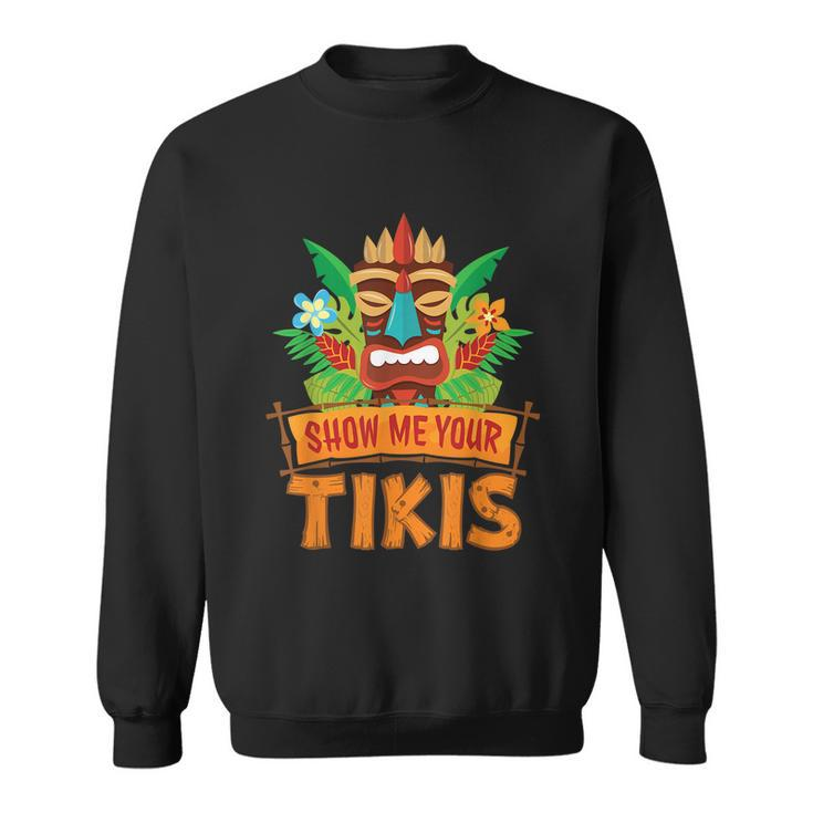 Show Me Your Tikis Hawaiian Aloha Luau Party Vacation Sweatshirt
