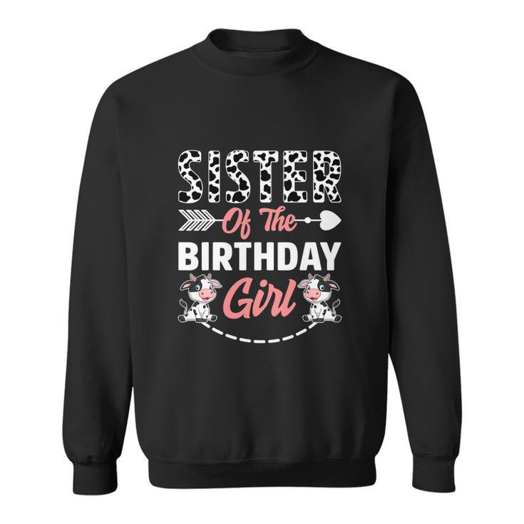 Sister Of The Birthday Girl Funny Cow Birthday Farm Sweatshirt