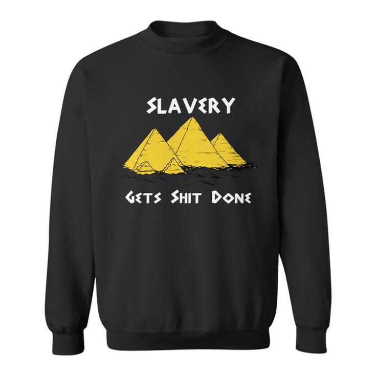 Slavery Gets Shit Done Sweatshirt