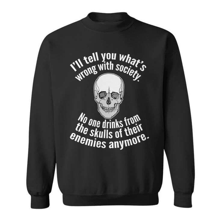 Society No One Drinks From Skulls Of Their Enemies Tshirt Sweatshirt