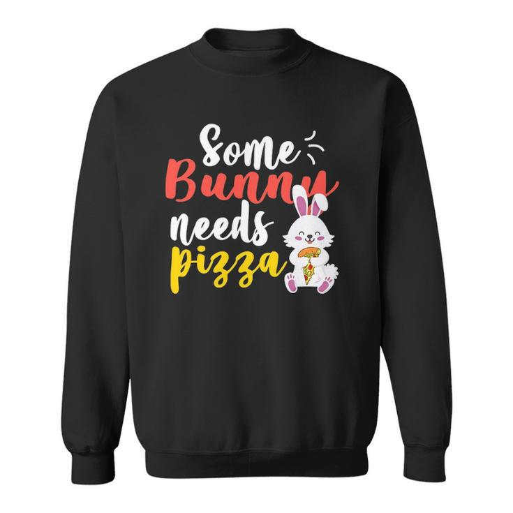 Some Bunny Needs Pizza  Funny Easter Day Pizza Day Sweatshirt