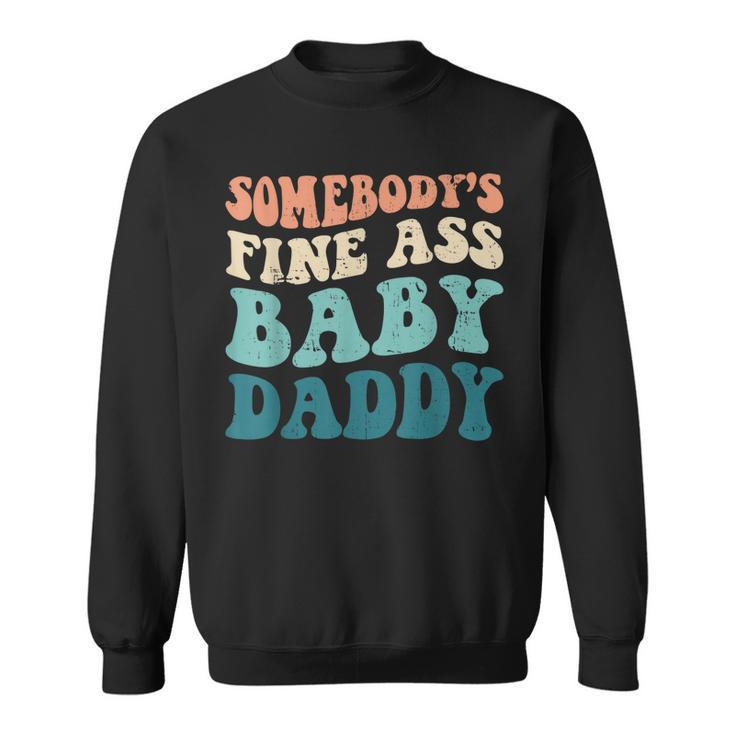 Somebodys Fine Ass Baby Daddy Funny Saying Dad Birthday  Sweatshirt