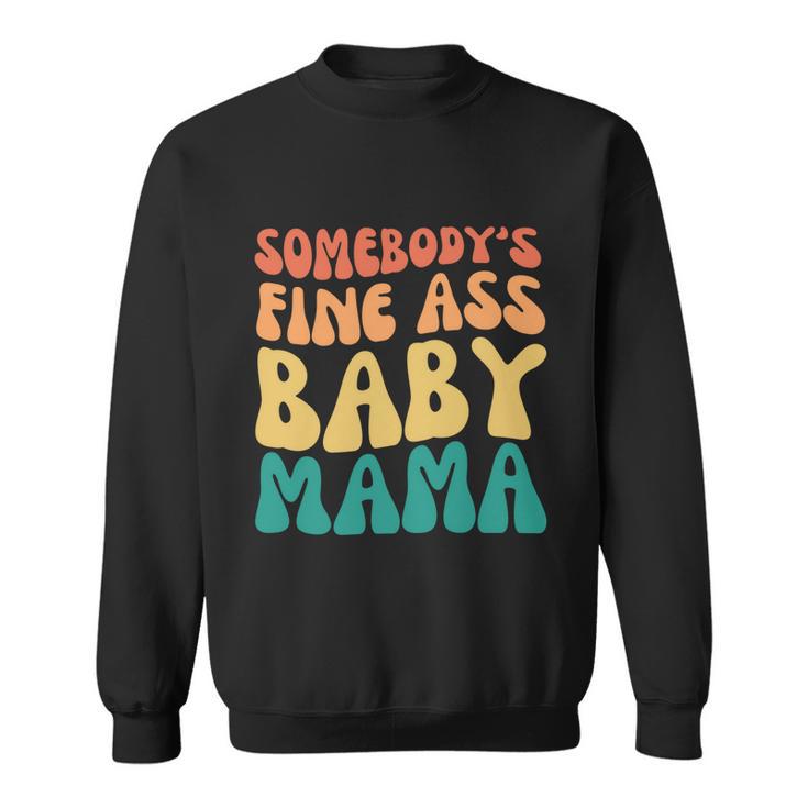 Somebodys Fine Ass Baby Mama Funny Mom Saying Cute Mom Sweatshirt