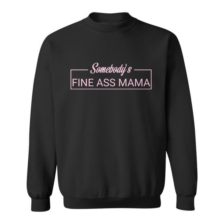 Somebodys Fine Ass Baby Mama Funny Mom Saying Cute Mom Sweatshirt