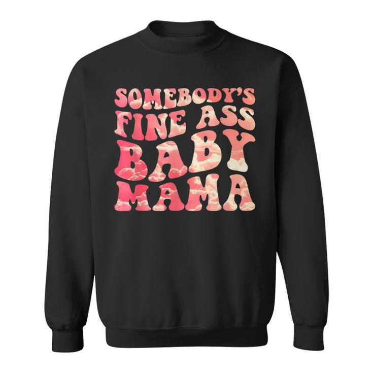 Somebodys Fine Ass Baby Mama Funny Mom Saying Cute Mom  Sweatshirt