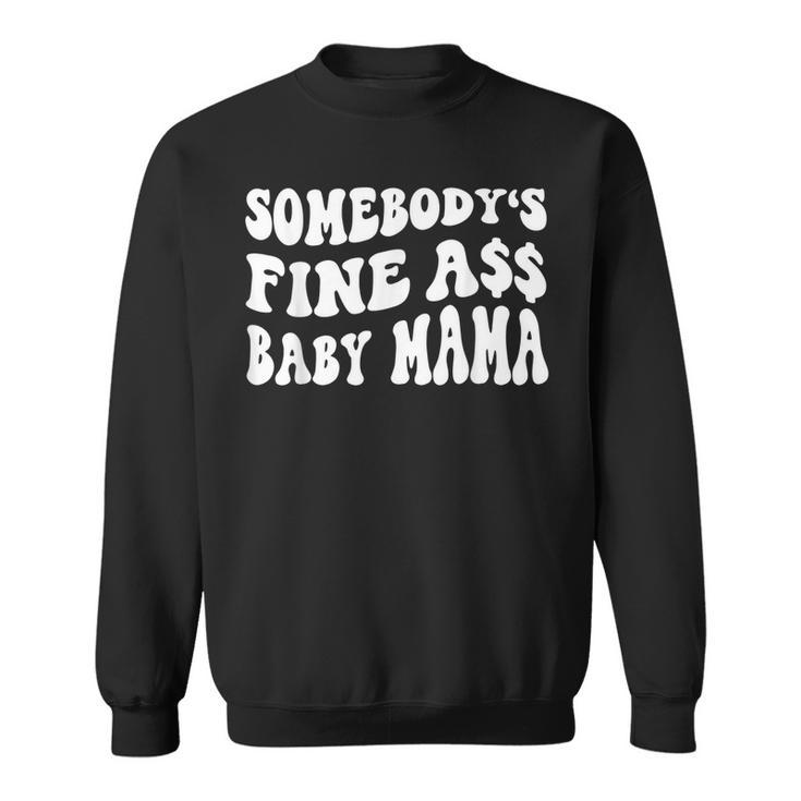 Somebodys Fine Ass Baby Mama Funny Saying Cute Mom  Sweatshirt