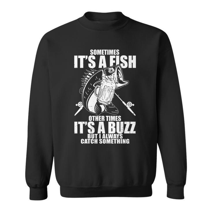 Sometimes Its A Fish Other Times Its A Buzz Sweatshirt