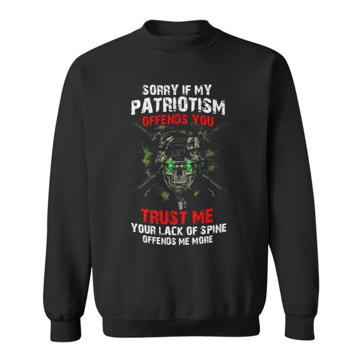 Sorry My Patriotism Offends You If You Trust Me Your Sweatshirt