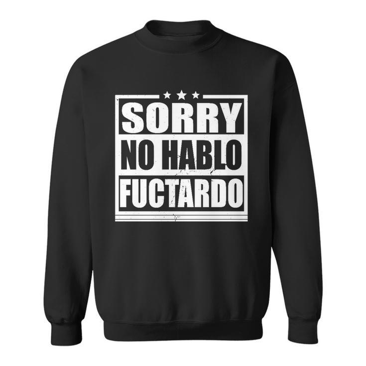 Sorry No Hablo Fuctardo Funny Sweatshirt