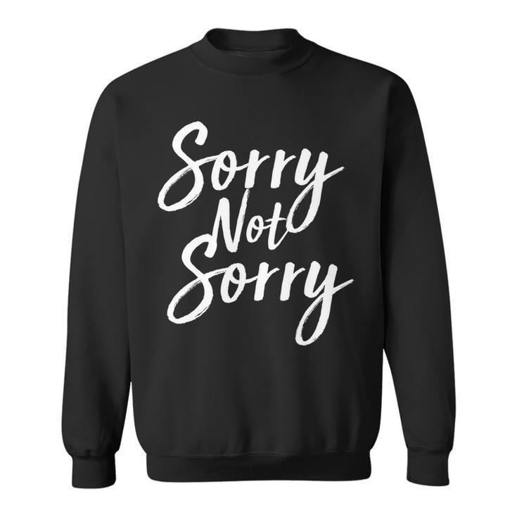 Sorry Not Sorry Sweatshirt