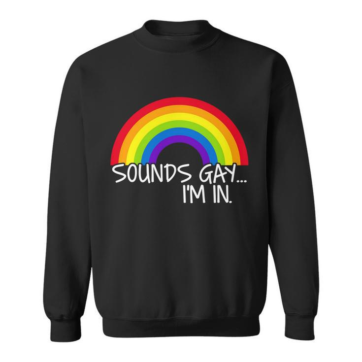 Sounds Gay Im In Funny Lgbt Tshirt Sweatshirt