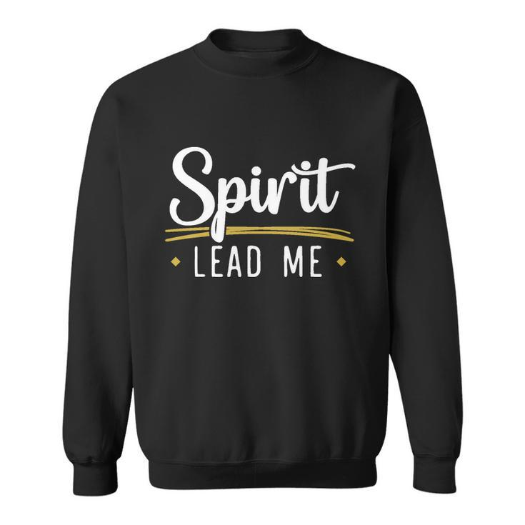 Spirit Lead Me God Christian Religious Jesus Christ Cute Gift Sweatshirt