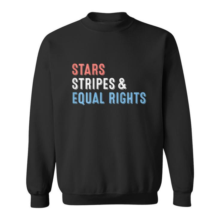 Stars Stripes And Equal Rights Funny 4Th Of July Sweatshirt