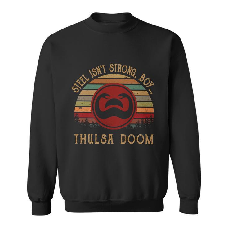 Steel Isnt Strong Boy Thulsa Doom Vintage Sweatshirt