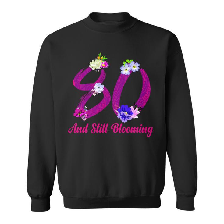 Still Blooming 80Th Birthday Flowers Sweatshirt