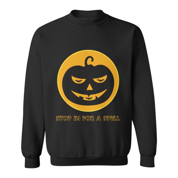 Stop In For A Spell Pumpkin Halloween Quote Sweatshirt