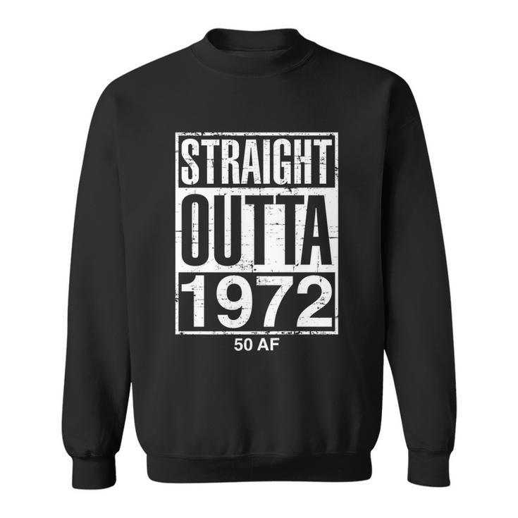 Straight Outta 1972 50 Af Funny Gift Funny Retro 50Th Birthday Gag Gift Tshirt V2 Sweatshirt