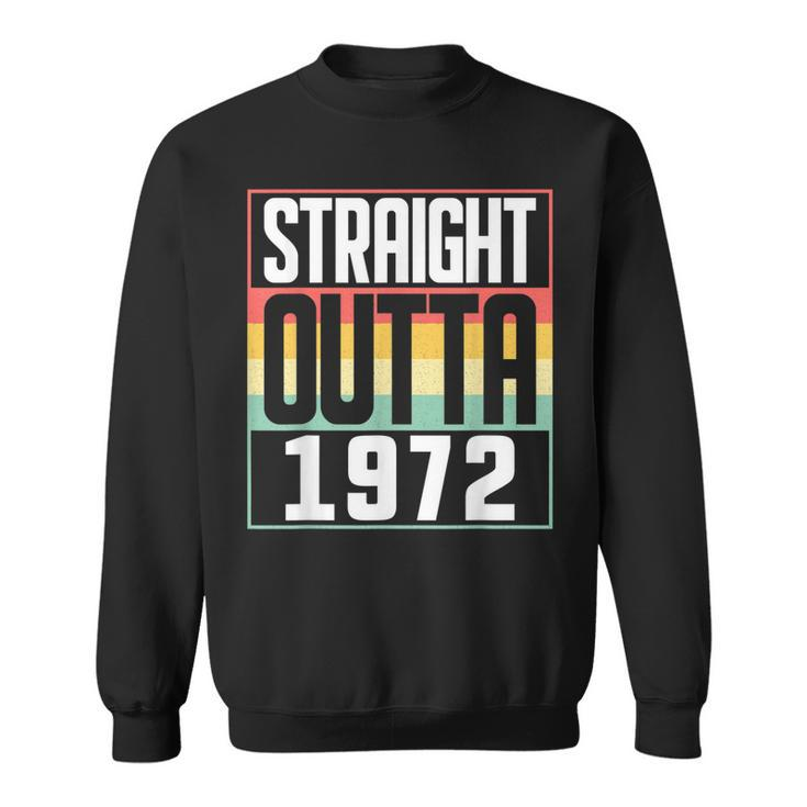 Straight Outta 1972 50Th Birthday 50 Years Old Men And Women  Sweatshirt