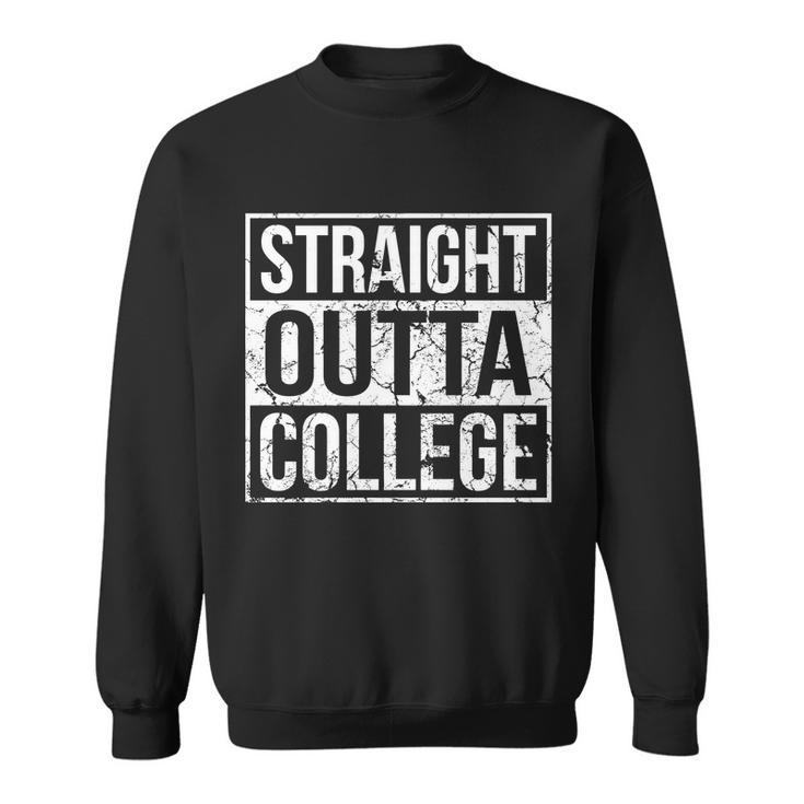 Straight Outta College Funny Senior Graduate Graudation Sweatshirt