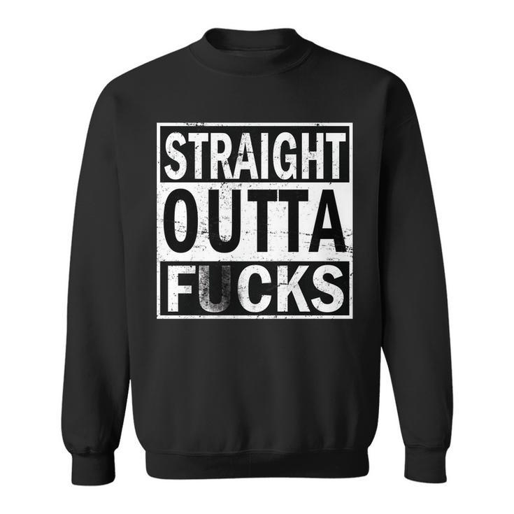 Straight Outta Fucks Sweatshirt