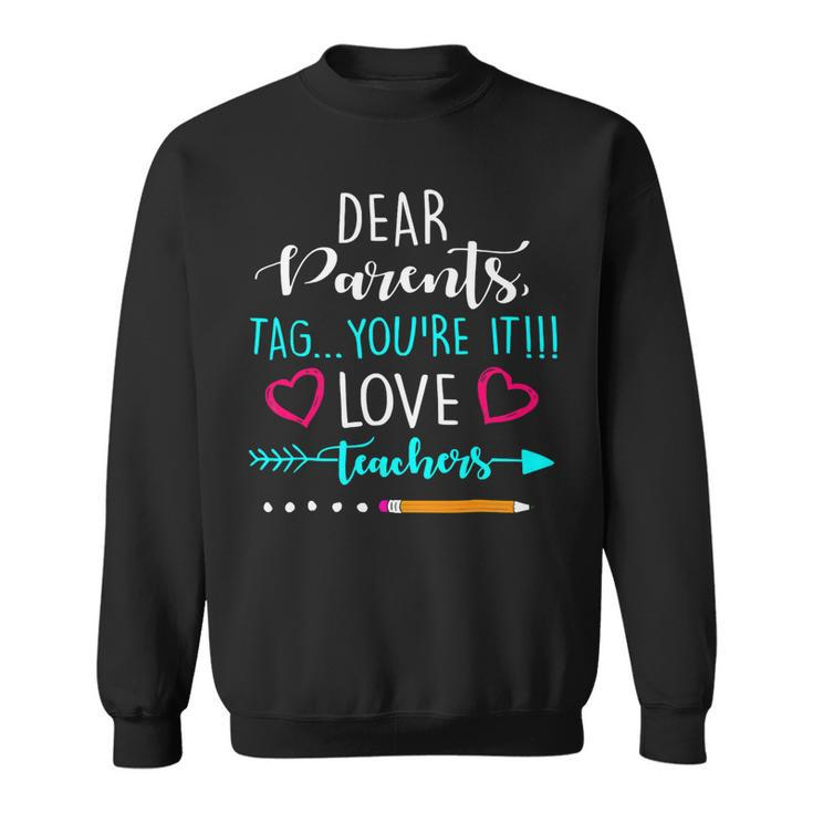 Summer Dear Parents Tag Youre It Love Teacher Sweatshirt