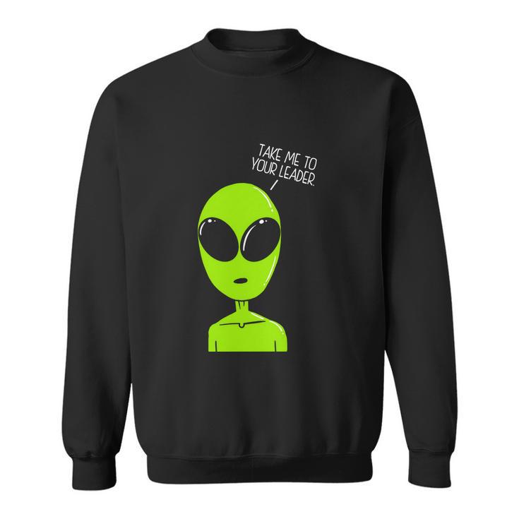 Take Me To Your Leader Alien Sweatshirt