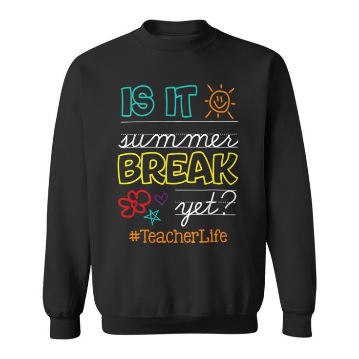 Teacher End Of Year Is It Summer Break Yet Teacher Off Duty V3 Sweatshirt